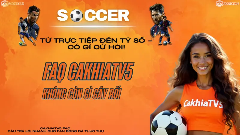 Câu hỏi thường gặp về CakhiaTV giúp người xem hiểu rõ cách sử dụng nền tảng xem bóng đá online miễn phí.