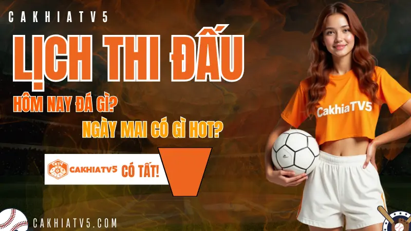 Lịch thi đấu bóng đá hôm nay và ngày mai cập nhật liên tục trên CakhiaTV – theo dõi mọi giải đấu lớn nhỏ không bỏ lỡ trận nào.