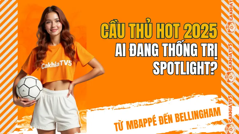 Những cầu thủ hot nhất làng bóng đá hiện đại – tâm điểm của truyền thông và thị trường chuyển nhượng.