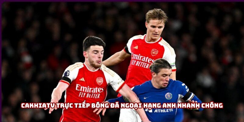 Cakhiatv trực tiếp bóng đá Ngoại hạng Anh nhanh chóng Cakhiatv trực tiếp bóng đá Ngoại hạng Anh nhanh chóng