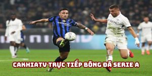 Cakhiatv trực tiếp bóng đá Serie A: Sôi động thể thao vua