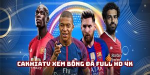 Cakhiatv xem bóng đá Full HD 4K: Sự lựa chọn của khách hàng