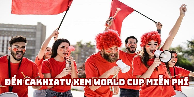 Cakhiatv xem bóng đá World Cup miễn phí Cakhiatv xem bóng đá World Cup miễn phí
