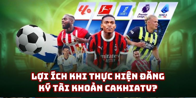 Tổng hợp những lợi ích khi trở thành người xem chính thức của Cakhiatv Tổng hợp những lợi ích khi trở thành người xem chính thức của Cakhiatv