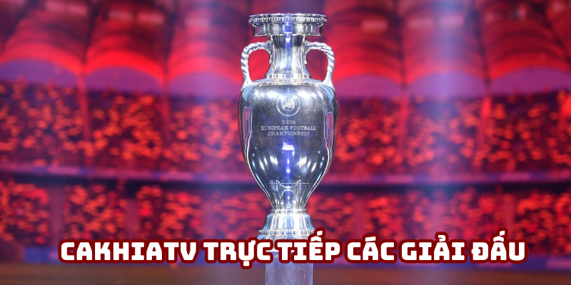 Thông tin sơ lược Cakhiatv trực tiếp các giải đấu quốc tế Thông tin sơ lược Cakhiatv trực tiếp các giải đấu quốc tế