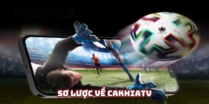 Thông tin cơ bản về chuyên trang phát sóng bóng đá Cakhiatv Thông tin cơ bản về chuyên trang phát sóng bóng đá Cakhiatv