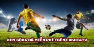 Xem bóng đá miễn phí trên Cakhiatv: Hướng dẫn thao tác