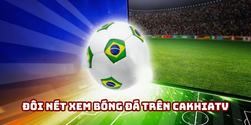 Nội dung sơ lược xem bóng đá miễn phí trên Cakhiatv Nội dung sơ lược xem bóng đá miễn phí trên Cakhiatv