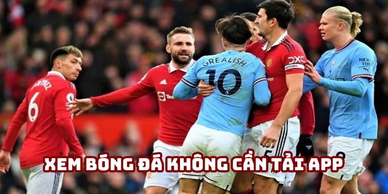 Không cần tải app khi xem bóng đá trực tiếp từ Cakhiatv Không cần tải app khi xem bóng đá trực tiếp từ Cakhiatv