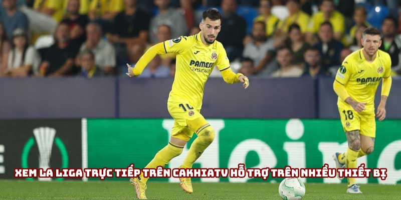 Xem La Liga trực tiếp trên Cakhiatv hỗ trợ trên nhiều thiết bị Xem La Liga trực tiếp trên Cakhiatv hỗ trợ trên nhiều thiết bị